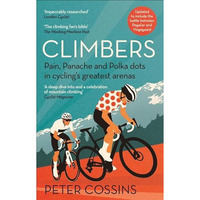 Climbers: Pain, Panache and Polka dots in cyclings greatest arenas [Paperback]