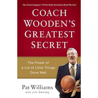 Coach Wooden's Greatest Secret: The Power Of A Lot Of Little Things Done Well [Paperback]