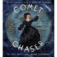 Comet Chaser: The True Cinderella Story of Caroline Herschel, the First Professi [Hardcover]