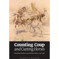 Counting Coup And Cutting Horses: Intertribal Warfare On The Northern Plains, 17 [Paperback]