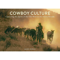 Cowboy Culture: Capturing the Spirit of the Old West in the  Sierra Nevada [Hardcover]