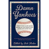 Damn Yankees: Twenty-Four Major League Writers on the World's Most Loved (and Ha [Paperback]