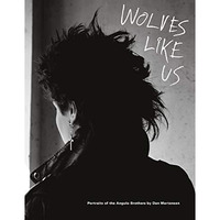 Dan Martensen: Wolves Like Us: Portraits of the Angulo Brothers [Paperback]