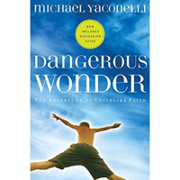 Dangerous Wonder: The Adventure of Childlike Faith [Paperback]