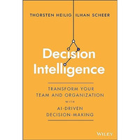 Decision Intelligence: Transform Your Team and Organization with AI-Driven Decis [Hardcover]