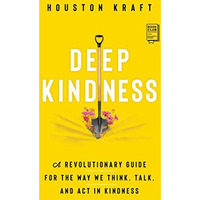 Deep Kindness: A Revolutionary Guide for the Way We Think, Talk, and Act in Kind [Paperback]