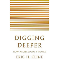 Digging Deeper: How Archaeology Works [Paperback]