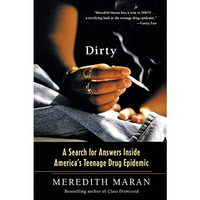 Dirty: A Search for Answers Inside America's Teenage Drug Epidemic [Paperback]