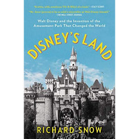 Disney's Land: Walt Disney and the Invention of the Amusement Park That Chan [Paperback]