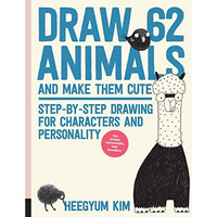 Draw 62 Animals and Make Them Cute: Step-by-Step Drawing for Characters and Pers [Paperback]