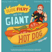 Dude Fiery and the Giant Hot Dog: A Heartwarming Parody of the World's Favor [Hardcover]