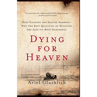 Dying for Heaven: Holy Pleasure and Suicide BombersWhy the Best Qualities of Re [Paperback]