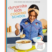 Dynamite Kids Cooking School: Delicious Recipes That Teach All the Skills You Ne [Hardcover]