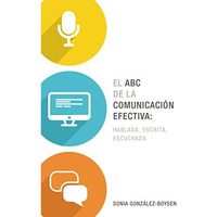 El ABC de la comunicaci?n efectiva: hablada, escrita y escuchada [Paperback]