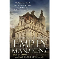 Empty Mansions: The Mysterious Life of Huguette Clark and the Spending of a Grea [Hardcover]