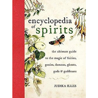 Encyclopedia of Spirits: The Ultimate Guide to the Magic of Fairies, Genies, Dem [Hardcover]