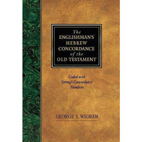 Englishmans Hebrew Concordance of the Old Testament: Coded with Strongs Concor [Hardcover]