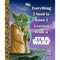 Everything I Need to Know I Learned From a Star Wars Little Golden Book (Star Wa [Hardcover]