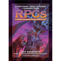 Everything I Need to Know I Learned from RPGs: A player's handbook for the game  [Hardcover]