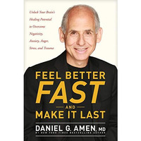 Feel Better Fast and Make It Last: Unlock Your Brains Healing Potential to Over [Paperback]