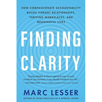 Finding Clarity: How Compassionate Accountability Builds Vibrant Relationships,  [Paperback]