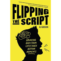 Flipping the Script: Bouncing Back From Life's Rock Bottom Moments (Inspirationa [Hardcover]