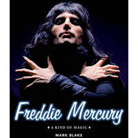 Freddie Mercury: A Kind of Magic [Hardcover]