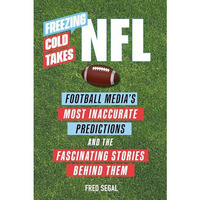 Freezing Cold Takes: NFL: Football Medias Most Inaccurate Predictionsand the F [Paperback]