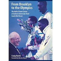 From Brooklyn to the Olympics: The Hall of Fame Career of Auburn University Trac [Hardcover]