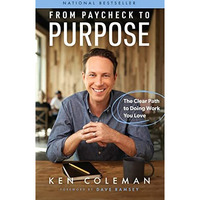 From Paycheck to Purpose: The Clear Path to Doing Work You Love [Hardcover]