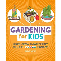 Gardening for Kids: Learn, Grow, and Get Messy with Fun STEAM Projects [Paperback]