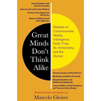 Great Minds Don’t Think Alike: Debates on Consciousness, Reality, Intellig [Paperback]