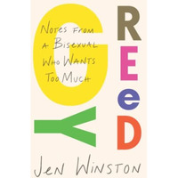 Greedy: Notes from a Bisexual Who Wants Too Much [Paperback]