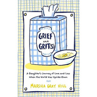 Grief and Grit(s): A Daughter's Journey of Love and Loss When the World Was  [Hardcover]