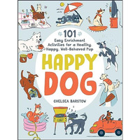 Happy Dog: 101 Easy Enrichment Activities for a Healthy, Happy, Well-Behaved Pup [Hardcover]