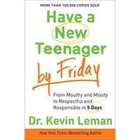 Have A New Teenager By Friday: From Mouthy And Moody To Respectful And Responsib [Paperback]