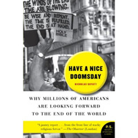 Have a Nice Doomsday: Why Millions of Americans Are Looking Forward to the End o [Paperback]