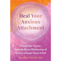 Heal Your Anxious Attachment             [TRADE PAPER         ]