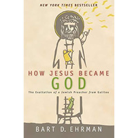 How Jesus Became God: The Exaltation of a Jewish Preacher from Galilee [Paperback]