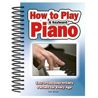 How To Play Piano & Keyboard: Easy-to-Use, Easy-to-Carry; Perfect for Every  [Spiral bound]