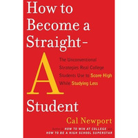 How to Become a Straight-A Student: The Unconventional Strategies Real College S [Paperback]