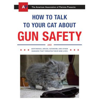 How to Talk to Your Cat About Gun Safety: And Abstinence, Drugs, Satanism, and O [Paperback]