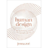 Human Design: The Revolutionary System That Shows You Who You Came Here to Be [Paperback]