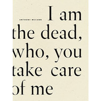 I Am The Dead, Who, You Take Care of Me [Paperback]