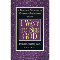 I Want To See God: A Practical Synthesis Of Carmelite Spirituality [Paperback]