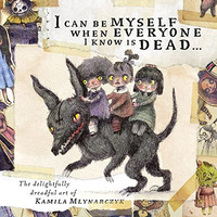 I can be myself when everyone I know is dead&: The delightfully dreadful art of  [Hardcover]