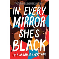 In Every Mirror She's Black: A Novel [Hardcover]