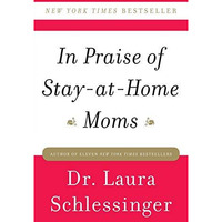 In Praise of Stay-at-Home Moms [Paperback]