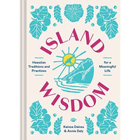 Island Wisdom: Hawaiian Traditions and Practices for a Meaningful Life [Hardcover]