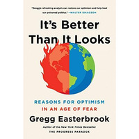 It's Better Than It Looks: Reasons for Optimism in an Age of Fear [Paperback]